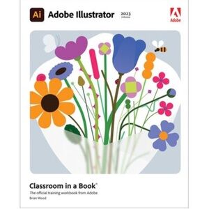 Adobe Illustrator Classroom in a Book (2023 Release) -- Brian Wood